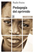 PEDAGOGIA DEL OPRIMIDO (2 ED.) de FREIRE, PAULO 