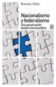 NACIONALISMO Y FEDERALISMO: UNA APROXIMACION DESDE LA TEORIA POLITICA di MAIZ, RAMON 