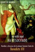 NO ESTA AQUI, HA RESUCITADO de RATZINGER, JOSEPH BENEDICTO XVI 
