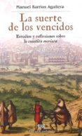 LA SUERTE DE LOS VENCIDOS: ESTUDIOS Y REFLEXIONES SOBRE LA CUESTI ON MORISCA de BARRIOS AGUILERA, MANUEL 
