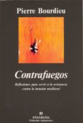 CONTRAFUEGOS: REFLEXIONES PARA SERVIR A LA RESISTENCIA CONTRA LA INVASION NEOLIBERAL de BOURDIEU, PIERRE 