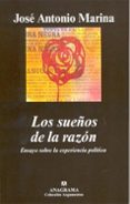LOS SUEOS DE LA RAZON: ENSAYO SOBRE LA EXPERIENCIA POLITICA de MARINA, JOSE ANTONIO 