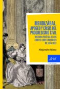 MENDIZABAL: APOGEO Y CRISIS DEL PROGRESISMO CIVIL. HISTORIA POLIT ICA DE LAS CORTES CONSTITUYENTES DE 1836-1837 de NIETO, ALEJANDRO 