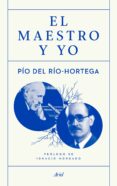 EL MAESTRO Y YO de RIO HORTEGA, PIO DEL 