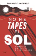 NO ME TAPES EL SOL de INFANTE, EDUARDO 