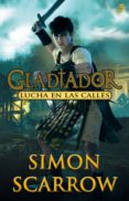 GLADIADOR 2: LUCHA EN LAS CALLES de SCARROW, SIMON 