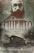TE LLAMARE MUERTO di CORA, JOSE DE 