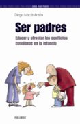 SER PADRES: EDUCAR Y AFRONTAR LOS CONFLICTOS COTIDIANOS EN LA INF ANCIA di MACIA ANTON, DIEGO 