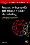 CYBERPROGRAM 2.0. PROGRAMA DE INTERVENCIN PARA PREVENIR Y REDUCI R EL CIBERBULLYING de GARAIGORDOBIL LANDAZABAL, MAITE 
