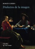 DIALECTOS DE LA IMAGEN de GUBERN, ROMAN 