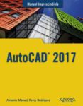 AUTOCAD 2017 (MANUAL IMPRESCINDIBLE) de REYES RODRIGUEZ, ANTONIO MANUEL 