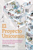EL PROYECTO UNICORNIO: UNA NOVELA SOBRE DESARROLLADORES, DISRUPCION DIGITAL Y PROSPERIDAD EN LA ERA DE LOS DATOS de KIM, GENE 