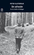 SIN SALVACION: TRAS LAS HUELLAS DE HEIDEGGER de SLOTERDIJK, PETER 