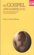 EL GOSPEL AFROAMERICANO: DE LOS ESPIRITUALES AL RAP RELIGIOSO (IN CLUYE CD) de MARTIN, DENIS-CONSTANT 