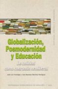 GLOBALIZACION, POSMODERNIDAD Y EDUCACION de MARTINEZ RODRIGUEZ, JUAN BAUTISTA 