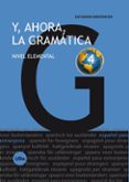 Y AHORA LA GRAMATICA 4: NIVEL ELEMENTAL di VV.AA. 