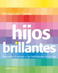 HIJOS BRILLANTES: DESCUBRE EL TALENTO Y LAS HABILIDADES DE TU HIJ O de TYNAN, BERNADETTE 