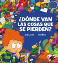 DONDE VAN LAS COSAS QUE SE PIERDEN? de LAFEBRE, JORDI  PEREZ, MONI 