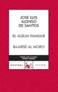 EL ALBUM FAMILIAR; BAJARSE AL MORO de ALONSO DE SANTOS, JOSE LUIS 