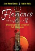 FLAMENCO DE LA A A LA Z de NUEZ, FAUSTINO  GAMBOA, JOSE MANUEL 