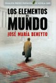 LOS ELEMENTOS DEL MUNDO (FINALISTA PREMIO PRIMAVERA 2009) de BENEYTO, JOSE MARIA 
