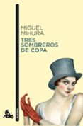 TRES SOMBREROS DE COPA de MIHURA, MIGUEL 