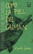 COMO LA PIEL DEL CAIMAN de GOMEZ, RICARDO 