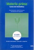 MATERIA PRIMA GRAMATICA Y EJERCICIOS. CLAVE de ZARZALEJOS ALONSO, ALEJANDRO R.  COROMARO GONZALEZ, MARIA LUISA  GARCIA GONZALEZ, JAVIER 