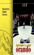 APRENDER A ORAR ORANDO: ORAR PARA VIVIR de CERRO CHAVES, FRANCISCO 