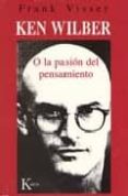 KEN WILBER O LA PASION DEL PENSAMIENTO di VISSER, FRANK 