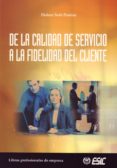 DE LA CALIDAD DE SERVICIO A LA FIDELIDAD DEL CLIENTE di SETO PAMIES, DOLORS 