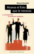 ALCANZA EL EXITO QUE TE MERECES di GIRAUDIER, MANUEL 