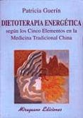 DIETOTERAPIA ENERGETICA SEGUN LOS CINCO ELEMENTOS EN LA MEDICINA TRADICIONAL CHINA di GUERIN, PATRICIA 