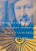 EL SOL Y LA MUERTE de SLOTERDIJK, PETER  HEINRICHS, HANS-JRGEN 
