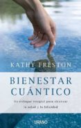 (PE) BIENESTAR CUANTICO: UN ENFOQUE INTEGRAL PARA ALCANZAR LA SALUD Y LA FELICIDAD di FRESTON, KATHY 