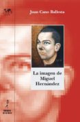 LA IMAGEN DE MIGUEL HERNANDEZ di CANO BALLESTA, JUAN 