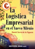 LA LOGISTICA EMPRESARIAL EN EL NUEVO MILENIO de SERRA DE LA FIGUERA, DANIEL 
