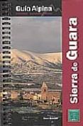 SIERRA DE GUARA: GUIA ALPINA EXCURSIONES, ASCENSIONES Y TRAVESIAS di BALLARIN PLANA, OSCAR 