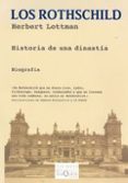 LOS ROTHSCHILD: HISTORIA DE UNA DINASTIA de LOTTMAN, HERBERT 