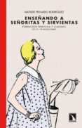ENSEANDO A SEORITAS Y SIRVIENTAS de PEINADO RODRIGUEZ, MATILDE 