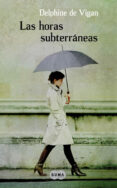 LAS HORAS SUBTERRANEAS de VIGAN, DELPHINE DE 