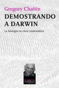 DEMOSTRACION A DARWIN: LA BIOLOGIA EN CLAVE MATEMATICA de CHAITIN, GREGORY 