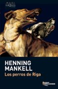 LOS PERROS DE RIGA de MANKELL, HENNING 