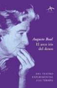 EL ARCO IRIS DEL DESEO: DEL TEATRO EXPERIMENTAL A LA TERAPIA de BOAL, AUGUSTO 