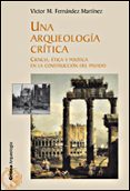 UNA ARQUEOLOGIA CRITICA: CIENCIA, ETICA Y POLITICA EN LA CONSTRUC CION DEL PASADO de FERNANDEZ, VICTOR MANUEL 