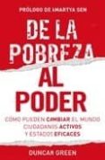 DE LA POBREZA AL PODER: COMO PUEDEN CAMBIAR EL MUNDO CIUDADANOS A CTIVOS di GREEN, DUNCAN 