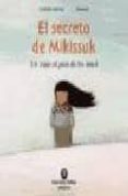 EL SECRETO DE MIKISSUK: UN VIAJE AL PAIS DE LOS INUIT di LAFONTA, ISABELLE Y BARROUX 