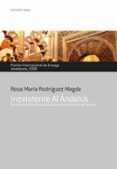 INEXISTENTE AL ANDALUS: DE COMO LOS INTELECTUALES REINVENTAN EL I SLAM de RODRIGUEZ MAGDA, ROSA MARIA 