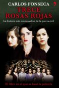 TRECE ROSAS ROJAS: LA HISTORIA MAS CONMOVEDORA DE LA GUERRA CIVIL de FONSECA, CARLOS 