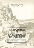 ESCRITURA Y LA EXPERIENCIA DE LOS LIMITES, LA de SOLLERS, PHILIPPE 